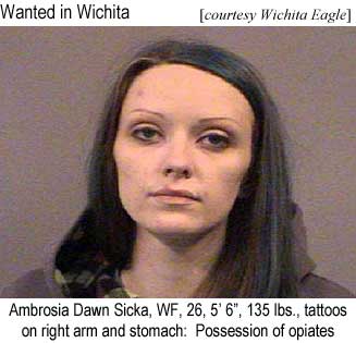 Wanted in Wichita: Ambrosia Dawn Sicka, WF, 26, 5'6", 135 lbs., tattoos on right arm and stomach, possession of opiates (Wichita Eagle)