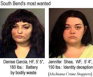 South Bend's most wanted: Denise Garcia, HF, 5'5", 180 lbs, battery by bodily waste; Jennifer Shea, 5'4", 150 lbs, identity deception (Michiana Crime Stoppers)