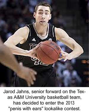 Jarod Jahns, senior forward on the Texas A&M University basketball team, has decided to enter the 2013 "penis with ears" lookalike contest