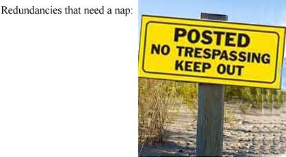 Redundancies that need a nap: Posted, no trespassing, keep out