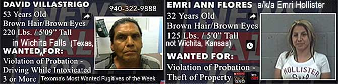 villasem.jpg Wanted in Wichita Falls (Texas, not Kansas): David Villastrigo 940-322-988, 53, brown hair & eyes, 220 lbs, 5'9", violation of probation, dui 3 or more; Emri Ann Flores a/ik/a Emri Hollister, 32, brown hair & eyes, 125 lbs, 5'0", violation of probation, theft of property (Texoma's most wanted fugitives of the week)