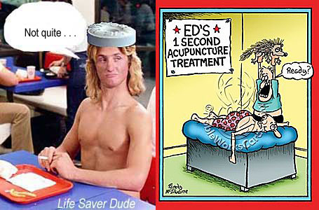 lifeaccu.jpg "Ed's 1-second accupuncture treatment - Ready?" Life Saver Dude: Not quite