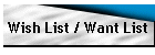 Wish List / Want List