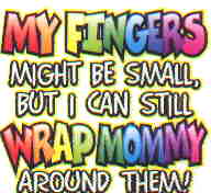 My Fingers Might Be Small But I Can Still Wrap Mommy Around Them