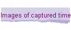 Images of captured time