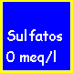 SULFATOS=0