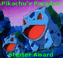  Pikachu's
Paradise Starter award for having a Pokmon site!