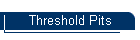 Threshold Pits