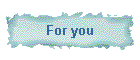For you