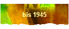 bis 1945