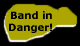 Band in Danger!