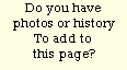Text Box: Do you have photos or historyTo add to this page?