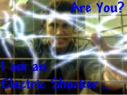 Are You? I am an Electric Shocker