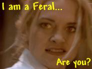 I am a Feral... Are you?