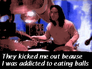 They kicked me out because I was addicted to eating balls.