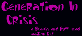 Generation in Crisis:
A Beavis and Butt-Head Mailing List!
