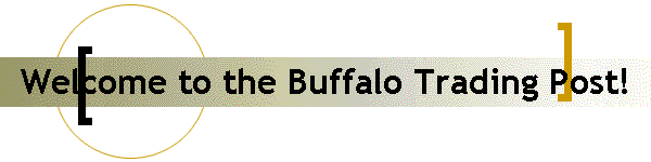 Welcome to the Buffalo Trading Post!