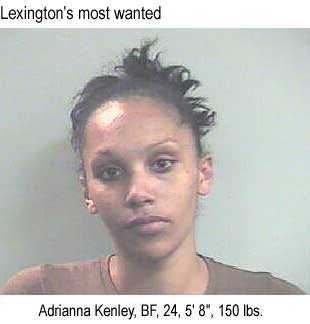 Lexington's most wanted: Adrianna Kenley, BF, 24, 5'8", 150 lbs