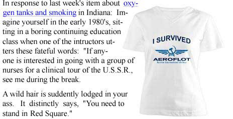 In response to last week's item about oxygen and smoking in Indiana: Imagine yourself in the early 1980's, sitting in a boring continuing education class when one of the instructors utters the fateful words: "If anyone is interested in going with a group of nurses for a clinical tour of the U.S.S.R., see me during the break." A wild hair is suddenly lodged in your ass: It distinctly says, "You need to stand in Red Square."