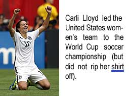 Carli Lloyd led the United States women's team to the World Cup soccer championship (but did not rip her shirt off)