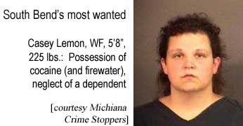 South Bend's most wanted: Casey Lemon, WF, 5'8", 225 lbs, possession of cocaine (and firewater), neglect of a dependent (Michiana Crime Stoppers)