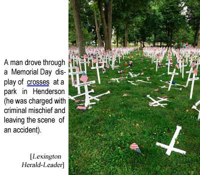 A man drove through a Memorial Day display of crosses at a park in Henderson (he was charged with criminal mischief and leaving the scene of an accident) (Lexington Herald-Leader)