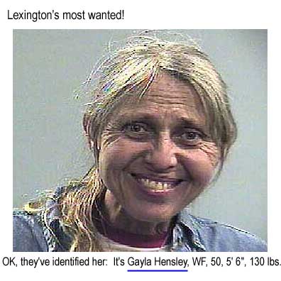 Lexington's most wanted: OK, they've identified her, it's Gayla Hensley, WF, 50, 5'6" 130 lbs