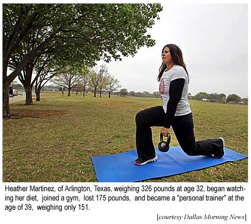 Heather Martinez, of Arlington, Texas, weighing 326 pounds at age 32, began watching her diet, joined a gym, lost 175 pounds, and became a 'personal trainer' at the age of 39, weighing only 151 (Dallas Morning News)