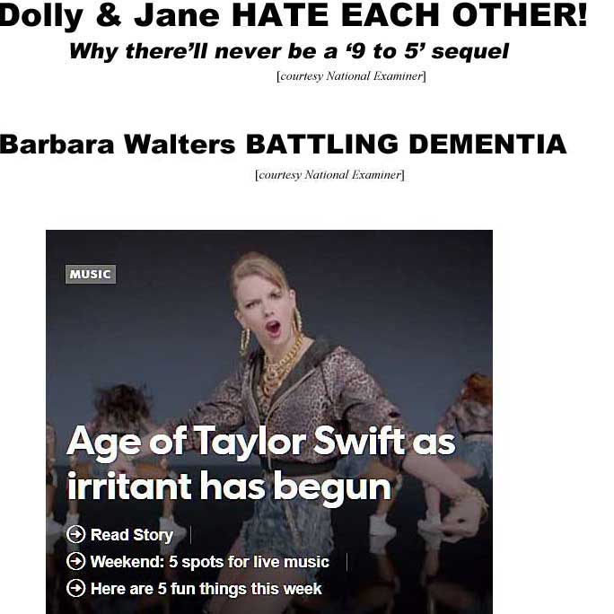 Dolly & Jane hate each other, why there'll never be a '9 to 5' sequel (Examiner); Barbara Walters batling dementia (Examiner); Age of Taylor Swift as irritant has begun, Music, read story (Courier-Journal)
