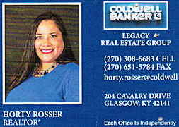 hortyros.jpg Horty Rosser, realtor, Coldwell Banker, Legacy Real Estate Group, 270-308-6683 cell, 270-651-5674 fax, horty.rosser@coldwellbanker.com, 204 Cavalry Drive, Glasgow KY 42141, each office is independently owned and operated