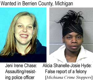 Wanted in Berrien County, Michigan: Jeni Irene Chase, assaulting / resisting police officer; Alicia Shanelle-Josie Hyde, false report of a felony (Michiana Crime Stoppers)