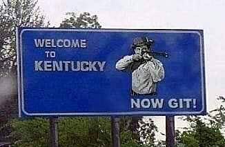 kywelcum.jpg Welcome to Kentucky, now git!