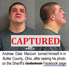 Andrew Dale Marcum turned himself in in Butler County, Ohio, after seeing his photo on the Sheriff's Clutterbook Facebook page
