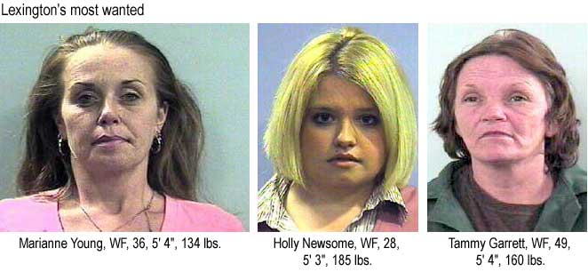 Lexington's most wanted: Marianne Young, WF, 36, 5'4", 134 lbs; Holly Newsome, WF, 28, 5'3", 185 lbs; Tammy Garrett, WF, 49, 5'4", 160 lbs