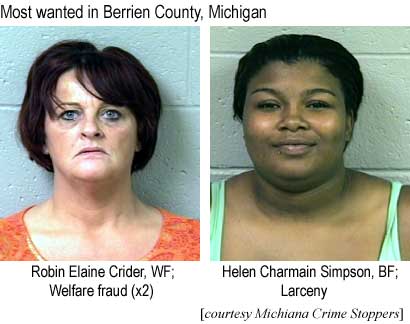 Most wanted in Berrien County, Michigan: Robin Elaine Crider, WF, welfare fraud (x2); Helen Charmain Simpson, BF, larceny (Michiana Crime Stoppers)