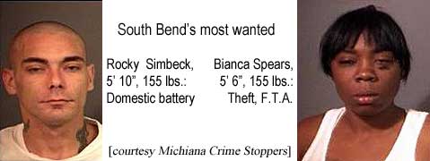 rockbianc.jpg South Bend's most wanted: Rocky Simbeck, 5'10", 155 lbs, domestic battery; Bianca Spears, 5'6", 155 lbs, theft, FTA (Michiana Crime Stoppers)