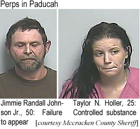 taholler.jpg Perps in Paducah: Jimmie Randall Johnson, 50, failure to appear; Taylor N. Holler, 23, controlled substance (McCracken County Sheriff)