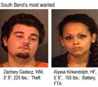 South Bend's most wanted: Zachary Gadacz, WM, 5'9", 225 lbs, theft; Alyssa Kirkendolph, HF, 5'6", 155 lbs, battery, FTA