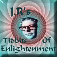 J.R's Tidbits Of Enlightenment
