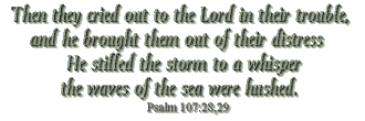 He stilled the storm to a whisper, the waves of the sea were hushed