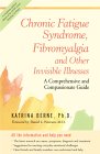 Cover Shot - Chronic Fatigue Syndrome, Fibromyalgia, and Other Invisible Illness : A Complete and Compassionate Guide