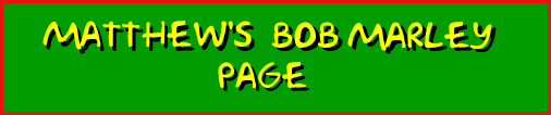 Matthew's Bob Marley Page