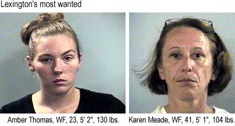 Lexington's most wanted: Amber Thomas, WF, 23, 5'2", 130 lbs; Karen Meade, WF, 41, 5'1", 104 lbs
