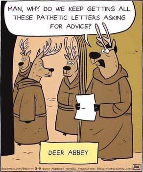 deerabby.jpg "Deer Abbey: "Man why do we keep getting all these pathetic letters asking for advice?"