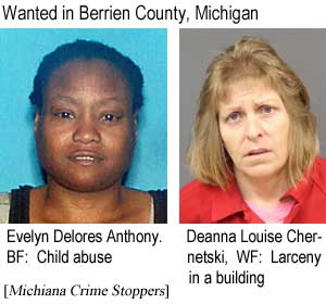 Wanted in Berrien County, Michigan: Evelyn Anthony, BF, child abuse; Deanna Louise Chernetsky, larceny in a building (Michiana Crime Stoppers)