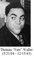 Thomas "Fats" Waller (5/21/04-12/15/43)