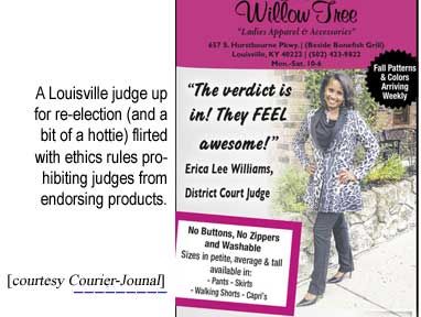 A Louisville judge, running for re-election (and a bit of a hottie), flirted with ethics rules prohibiting judges from endorsing products (Courier-Journal) Jefferson District Judge Erica Lee Williams posing for Willow Tree clothing ad "The verdict is in! They feel awesome!"