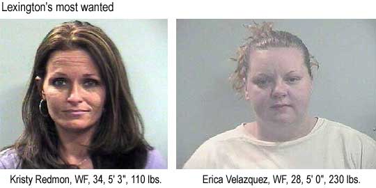 Lexington's most wanted: Kristy Redmon, WF, 34, 5'3", 110 lbs, Erica Velazquez, WF, 28, 5'0", 230 lbs