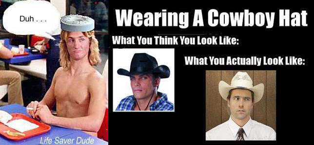 lifehatc.jpg Wearing a Cowboy Hat, what you think you look like, what you actually look like: Life Saver Dude: Duh