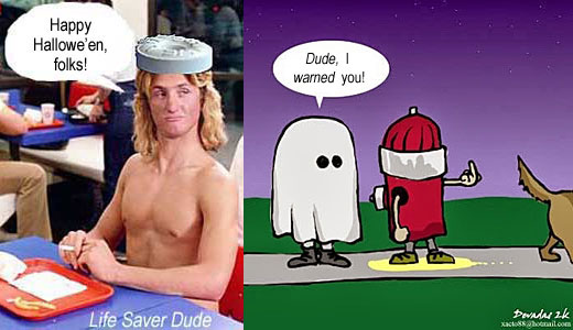 lifehydr.jpg "Dude, I warned you" Life Saver Dude: Happy Hallowe'en, folks